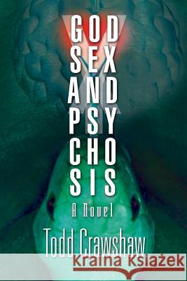 God, Sex & Psychosis Todd Crawshaw 9780692320143 Crowsnestpublishing.com - książka