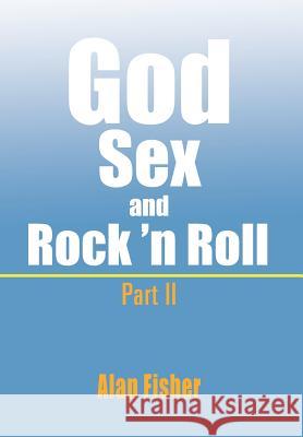 God, Sex and Rock' n Roll - Part II: Part II Fisher, Alan 9781465311184 Xlibris Corporation - książka