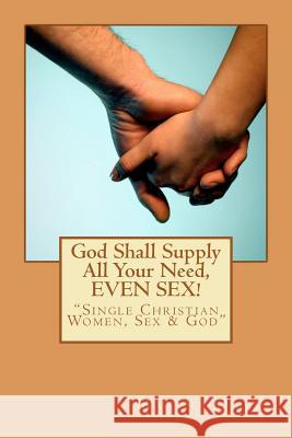 God Shall Supply All Your Need, EVEN SEX!: Single Christian Women, Sex & God Davis, Maxine 9781467993135 Createspace - książka