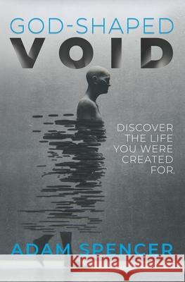 God-Shaped Void: Discover the Life You Were Created For. Adam Spencer 9781734883718 Adam Spencer - książka