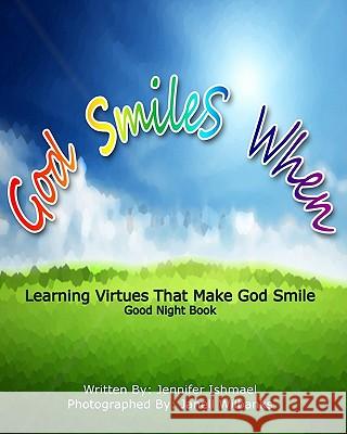 God Smiles When: Learning Virtues That Make God Smile Jennifer Ishmael Janell Wilbanks 9781460947593 Createspace - książka