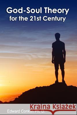 God-Soul Theory For The 21st Century Conklin Ph. D., Edward 9780998833811 Edward Conklin - książka