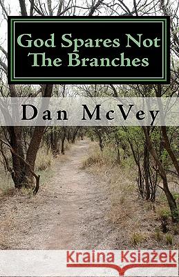 God Spares Not the Branches Dan McVey 9781451506464 Createspace - książka