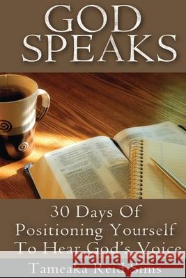 God Speaks: 30 Days of Positioning Yourself to Hear God's Voice Tameaka Reid Sims 9781500687199 Createspace Independent Publishing Platform - książka