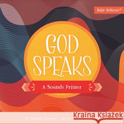 God Speaks: A Sounds Primer Danielle Hitchen Jessica Blanchard 9780736985949 Harvest Kids - książka