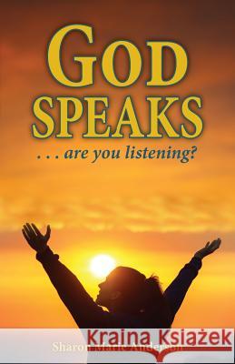 God Speaks: Are You Listening? Sharon Marie Anderson 9780990741909 Passionate Faith Ministry LLC - książka