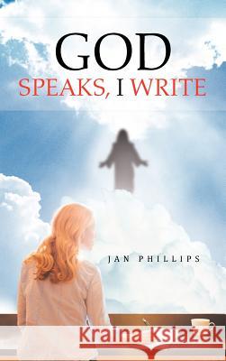 God Speaks, I Write Jan Phillips 9781477287743 Authorhouse - książka