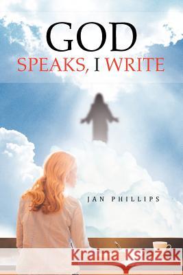 God Speaks, I Write Jan Phillips 9781477287835 Authorhouse - książka