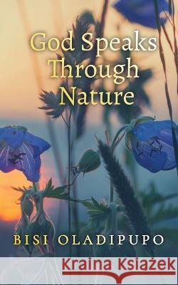 God Speaks Through Nature Bisi Oladipupo 9781915269218 Springs of Life Publishing - książka