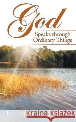 God Speaks through Ordinary Things Smith, Elizabeth 9781462410927 Inspiring Voices - książka