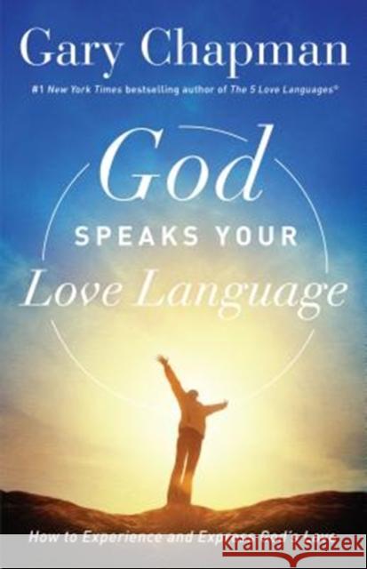 God Speaks Your Love Language: How to Experience and Express God's Love Gary Chapman 9780802418593 Northfield Publishing - książka