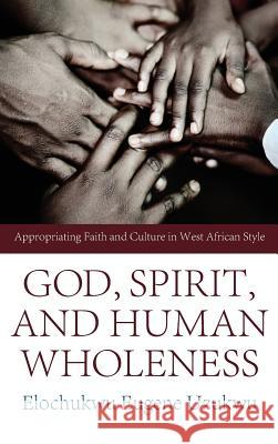 God, Spirit, and Human Wholeness Elochukwu Eugene Uzukwu 9781498259514 Pickwick Publications - książka