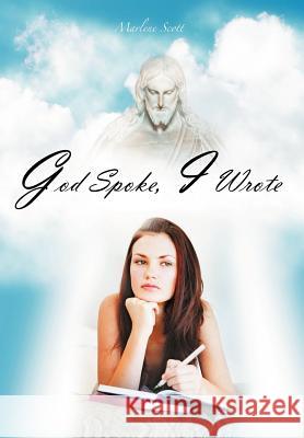 God Spoke, I Wrote Marlene Scott 9781467036177 Authorhouse - książka