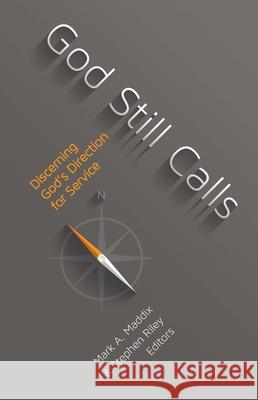 God Still Calls: Discerning God's Direction for Service Mark A. Maddix Stephen Riley Mark a. Maddix 9780834136212 Beacon Hill Press of Kansas City - książka