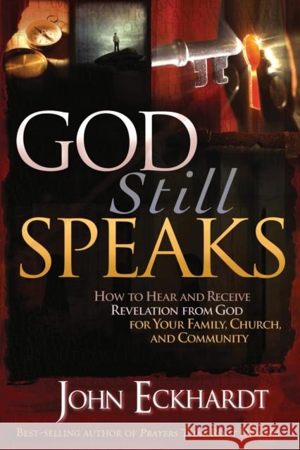 God Still Speaks: How to Hear and Receive Revelation from God for Your Family, Church, and Community John Eckhardt 9781599794754 Charisma House - książka