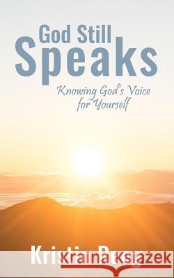 God Still Speaks: Knowing God's Voice for Yourself Kristin Reeg 9781719449328 Createspace Independent Publishing Platform - książka