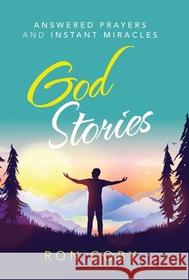 God Stories: Answered Prayers and Instant Miracles Ron Coby 9781664238275 WestBow Press - książka