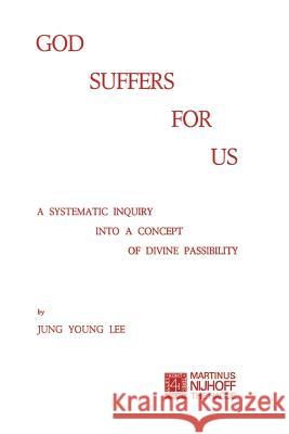 God Suffers for Us: A Systematic Inquiry Into a Concept of Divine Passibility Lee, J. y. 9789024716142 Springer - książka