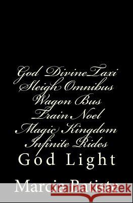 God Taxi Sleigh Omnibus Wagon Bus Train Noel Magic Kingdom Infinite Rides: God Light Marcia Batiste Smith Wilson 9781500872977 Createspace - książka