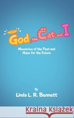 God, the Cat and I: Memories of the Past and Hope for the Future Linda L R Bennett 9781489728159 Liferich - książka
