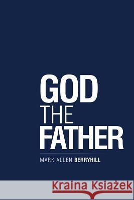 God the Father Mark Allen Berryhill 9781973637387 WestBow Press - książka