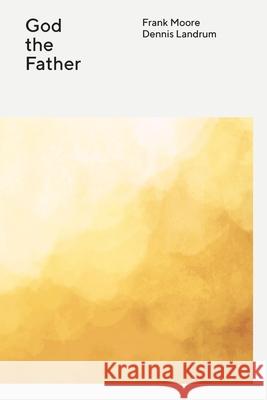 God the Father: The Wesleyan Theology Series Frank Moore Dennis F. Lanrum 9780834143333 Foundry Publishing - książka