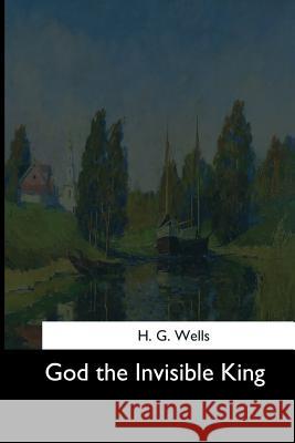 God the Invisible King H. G. Wells 9781544624204 Createspace Independent Publishing Platform - książka