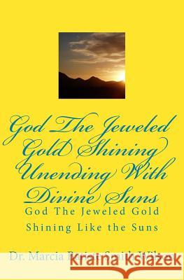 God The Jeweled Gold Shining Unending With Divine Suns: God Wilson, Marcia Batiste Smith 9781497431119 Createspace - książka