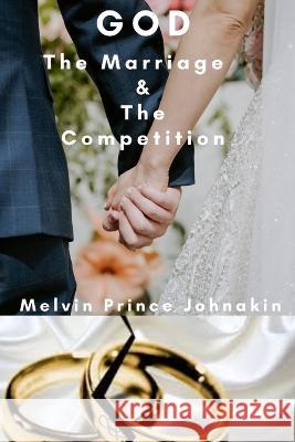 God The Marriage and The Competition Melvin Prince Johnakin   9781737539742 Melvin Prince Johnakin - książka