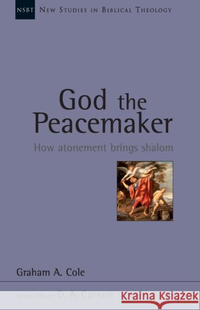 God the Peacemaker : How Atonement Brings Shalom Graham Cole 9781844743964 INTER-VARSITY PRESS - książka