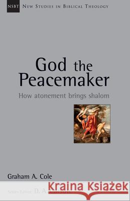 God the Peacemaker: How Atonement Brings Shalom Graham A. Cole 9780830826261 InterVarsity Press - książka