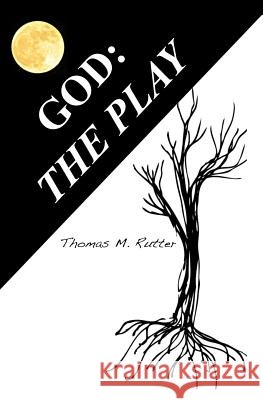 God: The Play Thomas M. Rutter 9781491084281 Createspace - książka