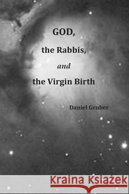 God, the Rabbis, and the Virgin Birth Daniel Gruber 9781514209752 Createspace Independent Publishing Platform - książka