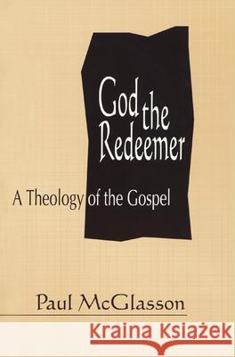 God the Redeemer: A Theology of the Gospel Paul McGlasson 9780664253776 Westminster/John Knox Press,U.S. - książka