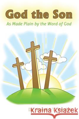 God the Son: As Made Plain by the Word of God Ronald T Petrick 9781630732523 Faithful Life Publishers - książka