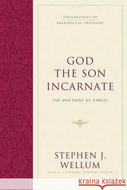 God the Son Incarnate: The Doctrine of Christ Stephen J. Wellum John S. Feinberg 9781581346473 Crossway Books - książka