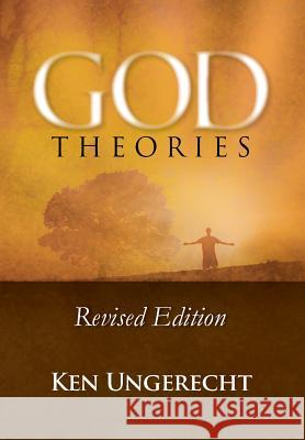 God Theories: Revised Edition Ungerecht, Ken 9781453544174 Xlibris Corporation - książka