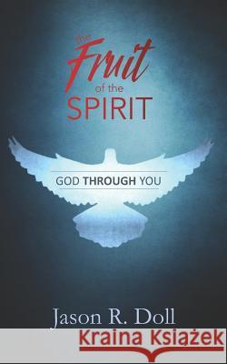 God Through You: The Fruit of the Spirit Jason Robert Doll 9781724797292 Createspace Independent Publishing Platform - książka