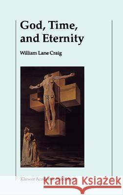 God, Time, and Eternity: The Coherence of Theism II: Eternity Craig, William Lane 9781402000119 Kluwer Academic Publishers - książka