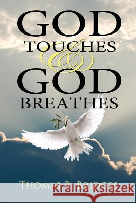 God Touches And God Breathes Bridges, Thomas R. 9781434306500 Authorhouse - książka