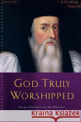 God Truly Worshipped: A Thomas Cranmer Reader Jonathan Dean 9781848250482  - książka