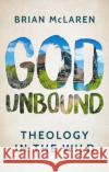 God Unbound: Theology in the Wild Brian McLaren 9781786222015 Canterbury Press Norwich