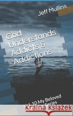 God Understands Addicts & Addictions Jeff Mullins 9781086425246 Independently Published - książka