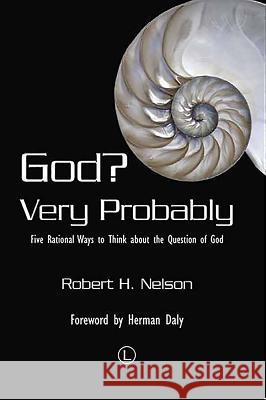 God Very Probably: Five Rational Ways to Think about the Question of God Nelson, Robert H. 9780718894320 Lutterworth Press - książka