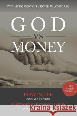 God vs Money: Why Passive Income is Essential to Serving God Raymond Aaron Edwin Lee 9781091161252 Independently Published - książka