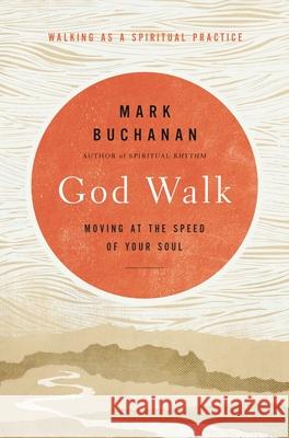 God Walk: Moving at the Speed of Your Soul Buchanan, Mark 9780310293668 Zondervan - książka