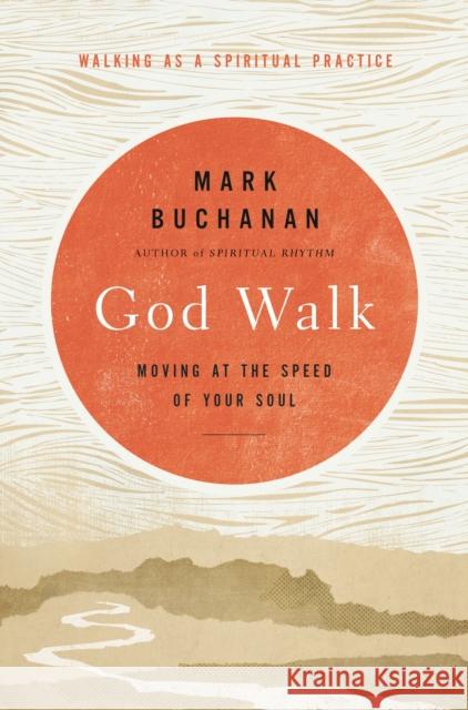 God Walk: Moving at the Speed of Your Soul Buchanan, Mark 9780310360896 Zondervan - książka