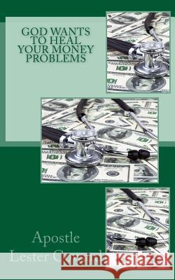 God Want to Heal Your Money Problems Apostle Lester Coward 9781984159304 Createspace Independent Publishing Platform - książka