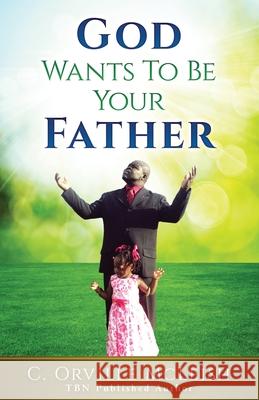 God Wants To Be Your Father C. Orville McLeish 9781953759221 Hcp Book Publishing - książka