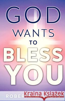 God Wants to Bless You Roberta Wilcots 9781625093691 Xulon Press - książka